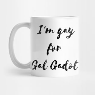 I'm  gay for Gal Gadot Mug